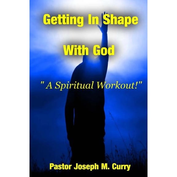 Getting In Shape With God; A Spiritual Work-Out (Paperback)