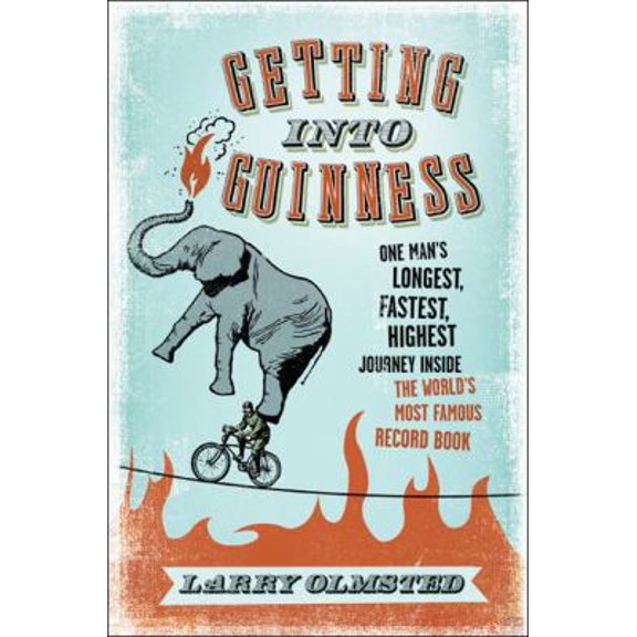 Pre-Owned Getting into Guinness: One Man's Longest, Fastest, Highest Journey Inside the World's Most Famous Record Book (Hardcover) 0061373486 9780061373480
