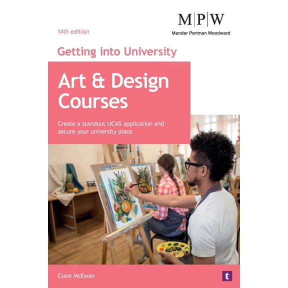 Getting Into University Art and Design Courses: Create a standout UCAS application and secure your university place, (Paperback)