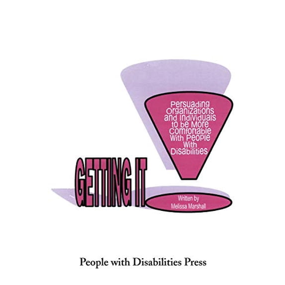 Getting It: Persuading Organizations and Individuals to Be More Comfortable with People with Disabilities Paperback 0595212530 9780595212538 Melissa Marshall