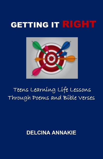 Getting It Right: Teens Learning Life Lessons Through Poems and Bible Verses (Paperback) by Delcina Annakie