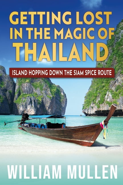 Getting Lost in the Magic of Thailand: Island Hopping Down the Siam Spice Route, (Paperback)