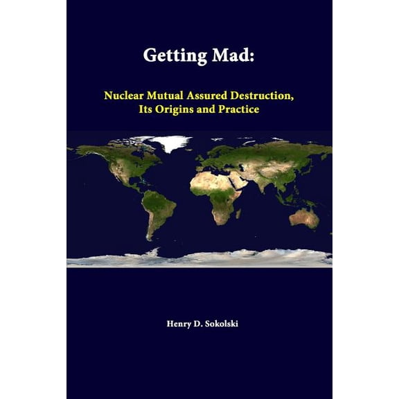 Getting Mad: Nuclear Mutual Assured Destruction, Its Origins And Practice (Paperback)