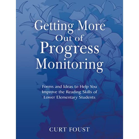Pre-Owned Getting More Out of Progress Monitoring: Forms and Ideas to Help You Improve the Reading Skills of (Paperback) by Curt Foust