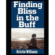 Getting Naked Finding Bliss in the Buff Embracing Vulnerability, Authenticity, and the Joy of Living Uncovered, Book 69, Paperback
