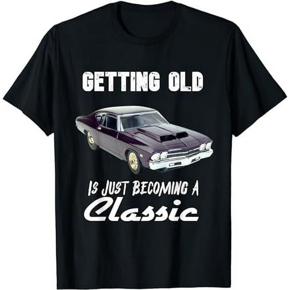 Getting Old Is Just Becoming Classic Car HotRod Vintage Old T-Shirt