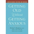 thumbnail image 1 of Getting Old Without Getting Anxious: A Book for Seniors, Loved Ones, and Caregivers, (Paperback), 1 of 1
