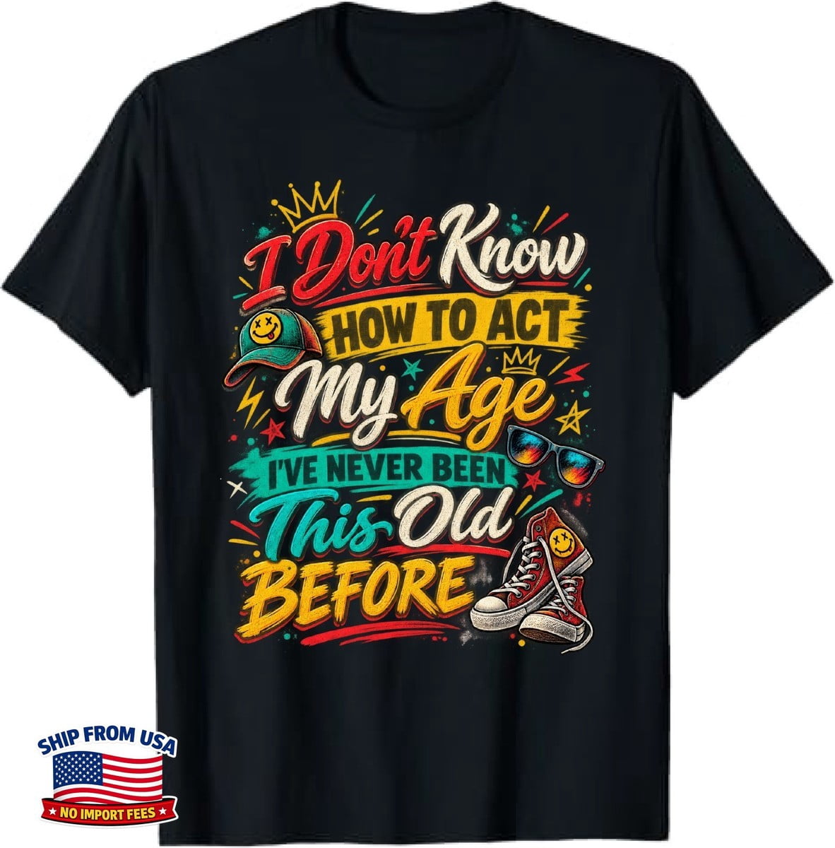 Getting Older I Dont Know How To Act My Age Vintage Design T-Shirt ...