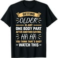 thumbnail image 1 of Getting Older Is Just One Body Part After Another Saying T-Shirt, 1 of 4