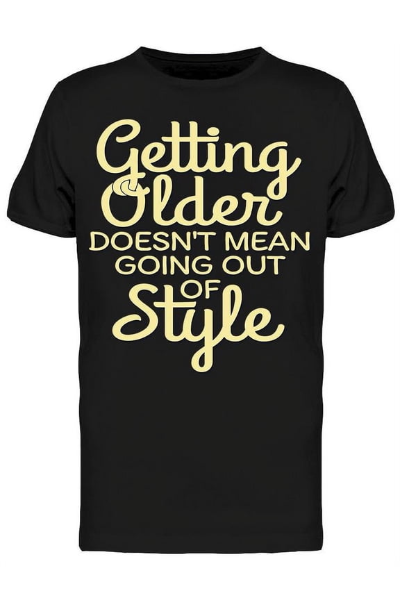 Getting Older T-Shirt Men -Image by Shutterstock, Male 3X-Large