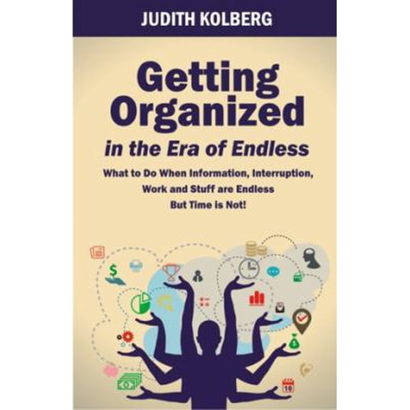 Pre-Owned Getting Organized in the Era of Endless: What To Do When Information, Interruption, Work and Stuff are Endless But Time is Not! (Paperback) 0966797094 9780966797091