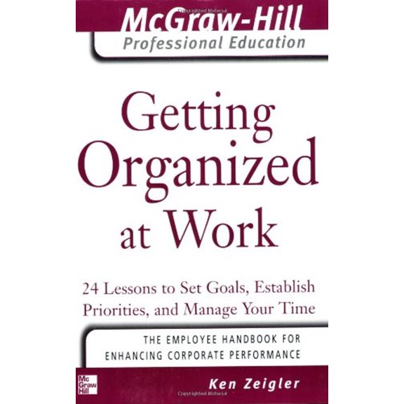 Pre-Owned Getting Organized at Work: 24 Lessons to Set Goals, Establish Priorities, and Manage Your Time (Paperback) 0071457798 9780071457798
