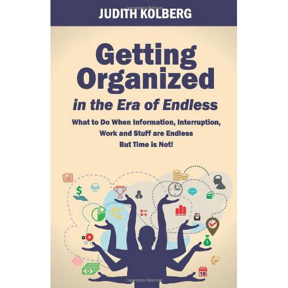 Pre-Owned Getting Organized in the Era of Endless: What To Do When Information, Interruption, Work and Stuff are Endless But Time is Not! Paperback