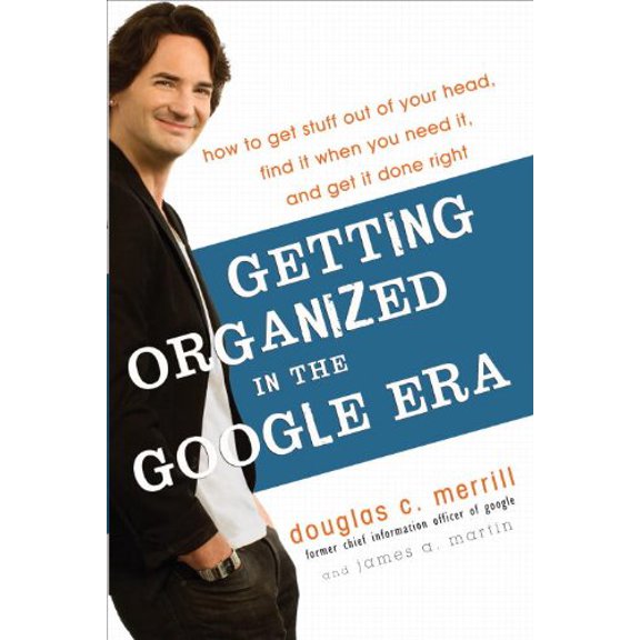 Pre-Owned Getting Organized in the Google Era: How to Get Stuff Out of Your Head, Find It When You Need It, and Get It Done Right (Hardcover) 0385528175 9780385528177