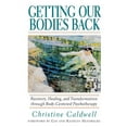 thumbnail image 1 of Getting Our Bodies Back: Recovery, Healing, and Transformation Through Body-Centered Psychotherapy, (Paperback), 1 of 1