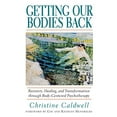 thumbnail image 1 of Pre-Owned Getting Our Bodies Back: Recovery, Healing, and Transformation Through Body-Centered Psychotherapy, (Paperback), 1 of 1