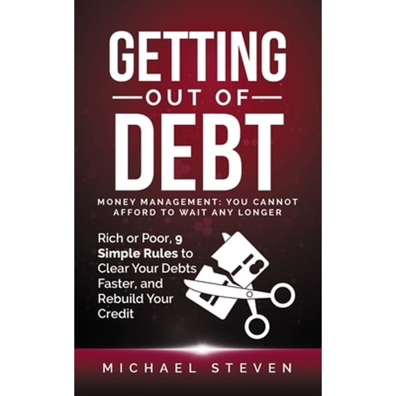 Pre-Owned Getting Out Of Debt: Money Management: You Cannot Afford to Wait Any Longer: Rich or Poor, (Paperback) by Michael Steven