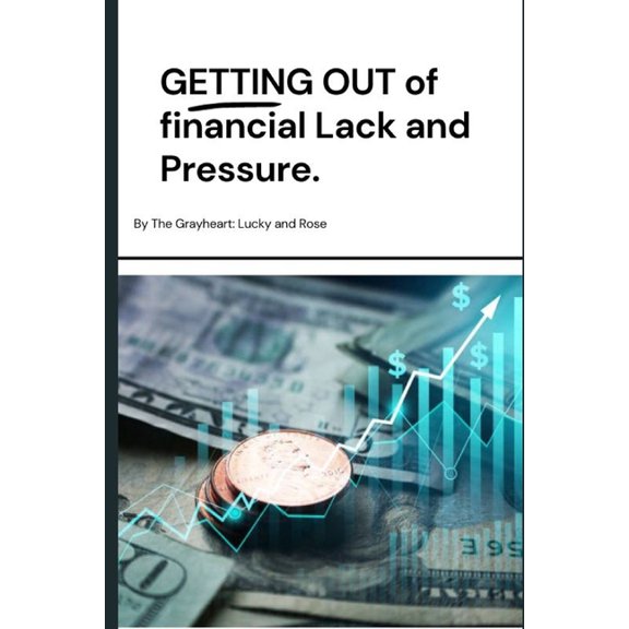 Getting Out of Financial Lack and Pressure: Wholesome truth and principles for financial freedom, (Paperback)