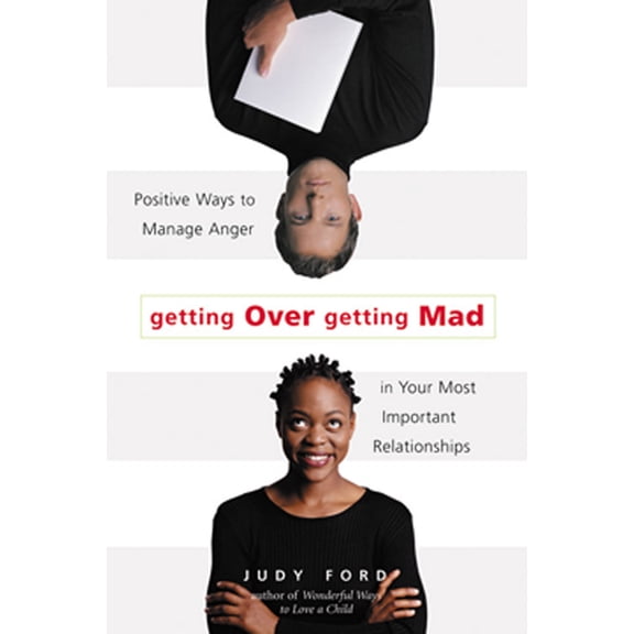Getting Over Getting Mad: Positive Ways to Manage Anger in Your Most Important Relationships (Anger Management and Confl, (Paperback)
