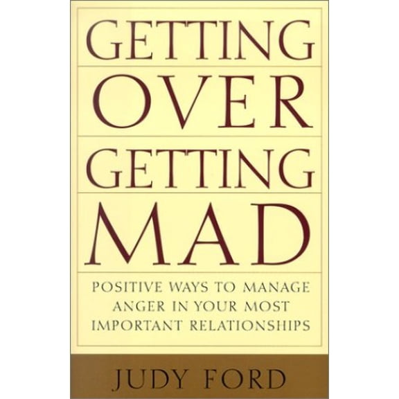 Pre-Owned Getting Over Getting Mad: Positive Ways to Manage Anger in Your Most Important Relationships (Hardcover) 1567314953 9781567314953