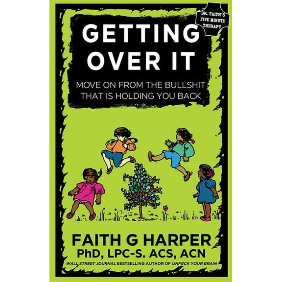 5-Minute Therapy Getting Over It: When Other People Are Total Assholes or You're Just Tired of Your Own Bullshit, (Paperback)