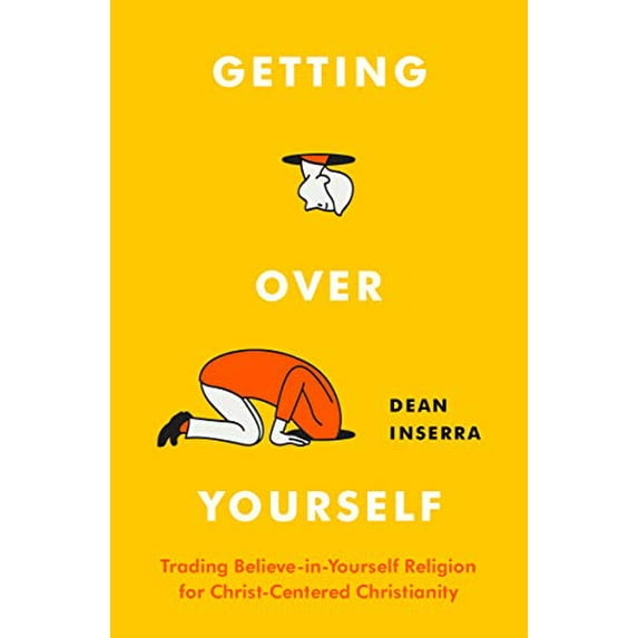 Pre-Owned Getting Over Yourself: Trading Believe-In-Yourself Religion for Christ-Centered Christianity (Paperback) 0802423078 9780802423078