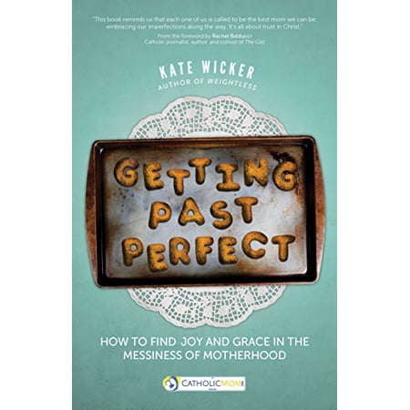 Pre-Owned Getting Past Perfect: How to Find Joy and Grace in the Messiness of Motherhood (Paperback) 1594717168 9781594717161
