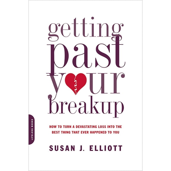 Getting Past Your Breakup: How to Turn a Devastating Loss Into the Best Thing That Ever Happened to You, (Paperback)