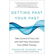 Getting Past Your Past : Take Control of Your Life with Self-Help Techniques from EMDR Therapy (Paperback)