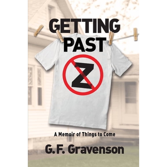 Getting Past Z: A Memoir of Things to Come, (Paperback)