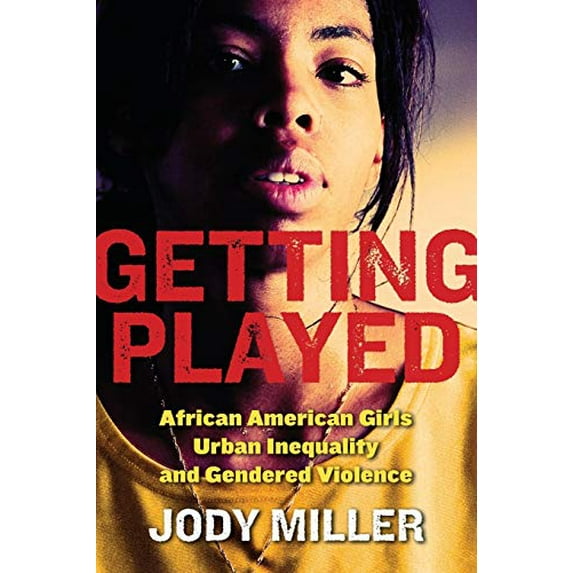 Pre-Owned Getting Played: African American Girls, Urban Inequality, and Gendered Violence (Paperback) 0814756980 9780814756980