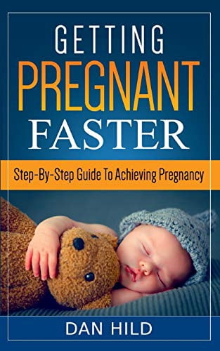 Getting Pregnant Faster: Step-By-Step Guide To Achieving Pregnancy Paperback 3752620005 9783752620009 Dan Hild
