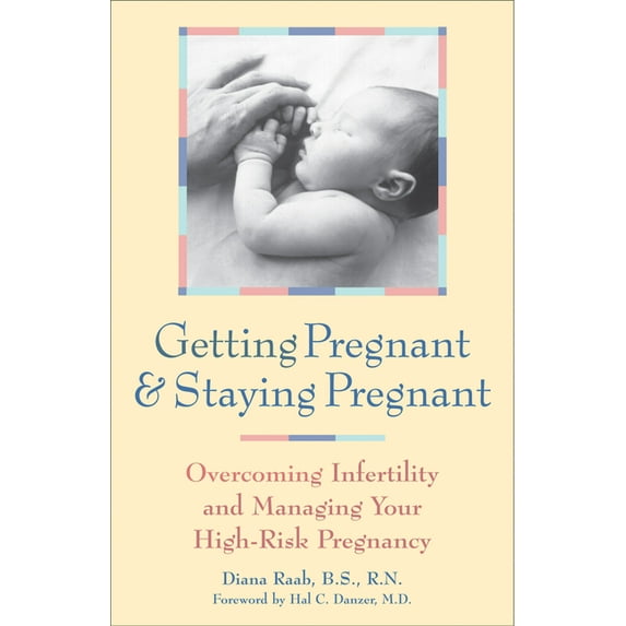 Getting Pregnant & Staying Pregnant: Overcoming Infertility and Managing Your High-Risk Pregnancy, (Paperback)
