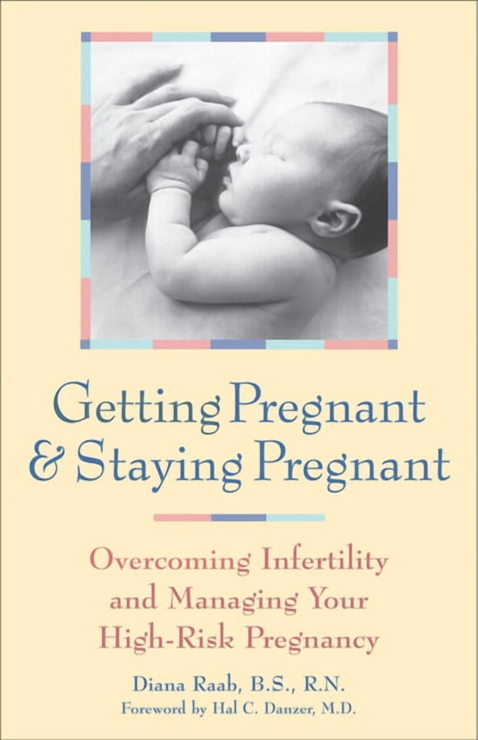 Getting Pregnant and Staying Pregnant: Overcoming Infertility and Managing Your High-Risk Pregnancy, (Hardcover)