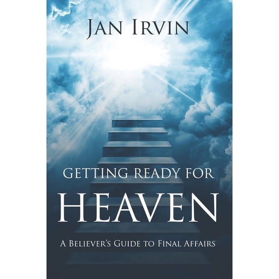 Getting Ready For Heaven: A Believer's Guide to Final Affairs, (Paperback)