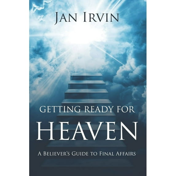 Getting Ready For Heaven : A Believer's Guide to Final Affairs (Paperback)