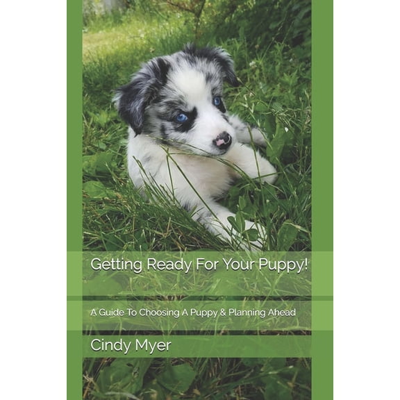Getting Ready For Your Puppy!: A Guide To Choosing A Puppy & Planning Ahead (Paperback)