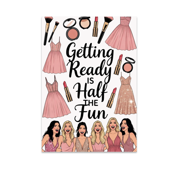 Getting Ready Is Half the Fun - Prom Prep Enthusiast - 13x19 Poster Print