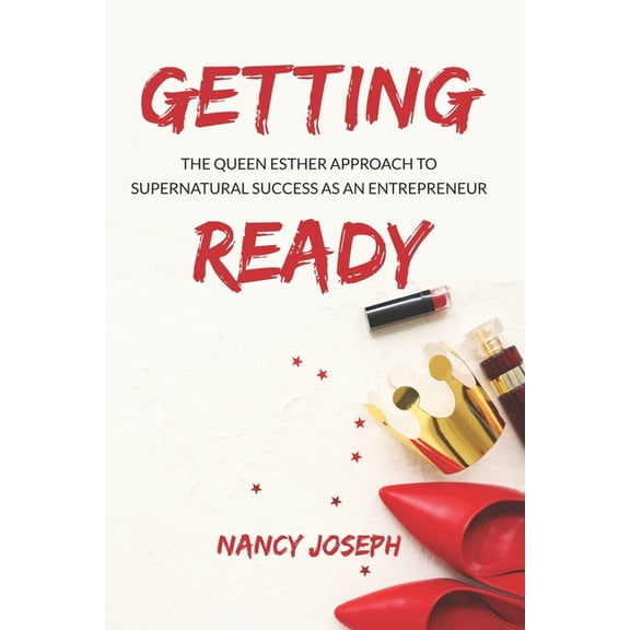 Getting Ready: The Queen Esther Approach to Supernatural Success as an Entrepreneur, (Paperback)