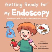 Getting Ready for My Endoscopy An Endoscopy Book for Kids - Preparation and Recovery, Paperback