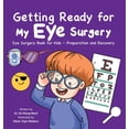 thumbnail image 1 of Getting Ready for My Eye Surgery: Eye Surgery Book for Kids - Preparation and Recovery, (Hardcover), 1 of 1