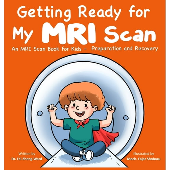 Getting Ready for My MRI Scan: An MRI Scan Book for Kids - Preparation and Recovery, (Hardcover)