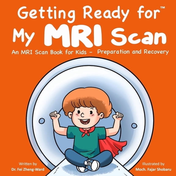 Getting Ready for My MRI Scan: An MRI Scan Book for Kids - Preparation and Recovery, (Paperback)