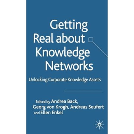 Pre-Owned Getting Real about Knowledge Networks: Unlocking Corporate Knowledge Assets (Hardcover 9781403900586) by Georg Von Krogh Andrea Back Ellen Enkel