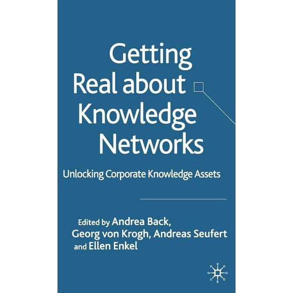Getting Real about Knowledge Networks: Unlocking Corporate Knowledge Assets, (Hardcover)