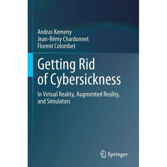Getting Rid of Cybersickness: In Virtual Reality, Augmented Reality, and Simulators, (Paperback)