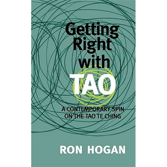 Getting Right with Tao: A Contemporary Spin on the Tao Te Ching -- Ron Hogan