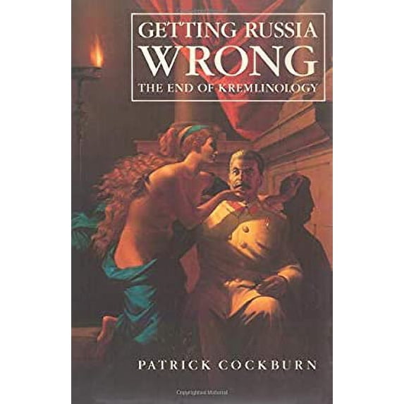 Pre-Owned Getting Russia Wrong: The End of Kremlinology (Paperback 9780860919773) by Patrick Cockburn