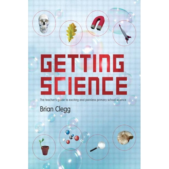 Getting Science: The Teacher's Guide to Exciting and Painless Primary School Science, (Paperback)