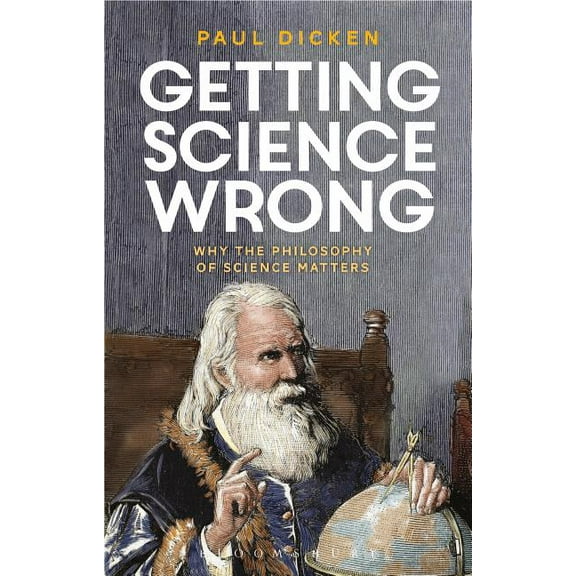 Getting Science Wrong: Why the Philosophy of Science Matters, (Paperback)